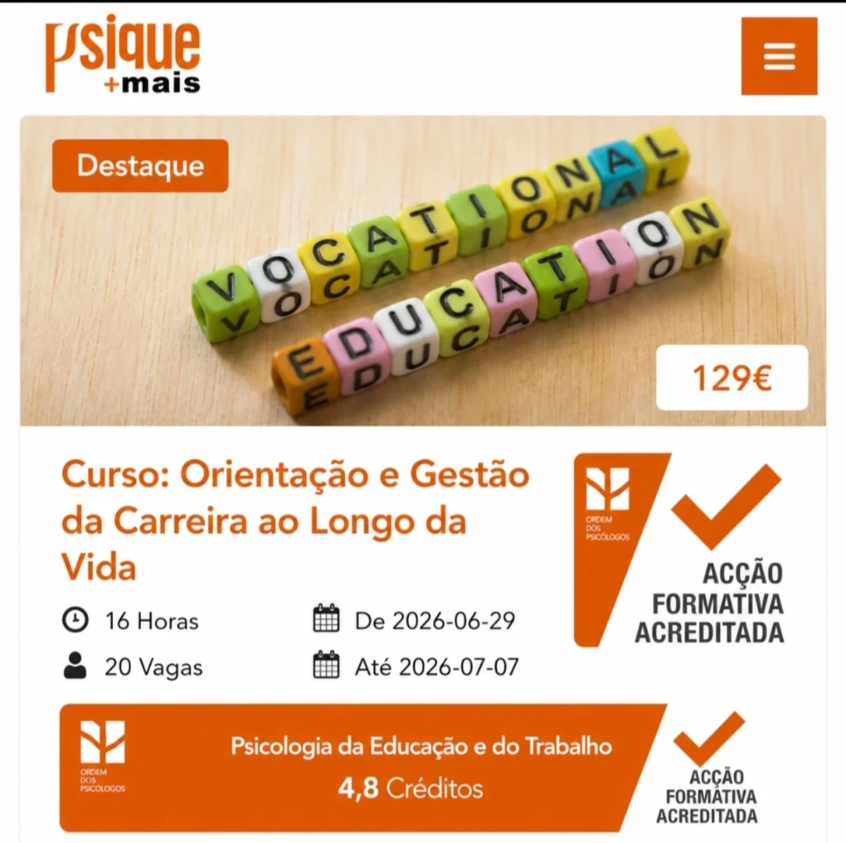 Curso: Orientação e Gestão da Carreira ao Longo da Vida - ACREDITADO PELA ORDEM DOS PSICÓLOGOS COM 4,8 CRÉDITOS Este curso intensivo de 16 horas permite dotar psicólogos e estudantes de psicologia de competências nucleares em orientação
e gestão de carreira, com foco em tomada de decisão, transições de vida e intervenção baseada em valores.