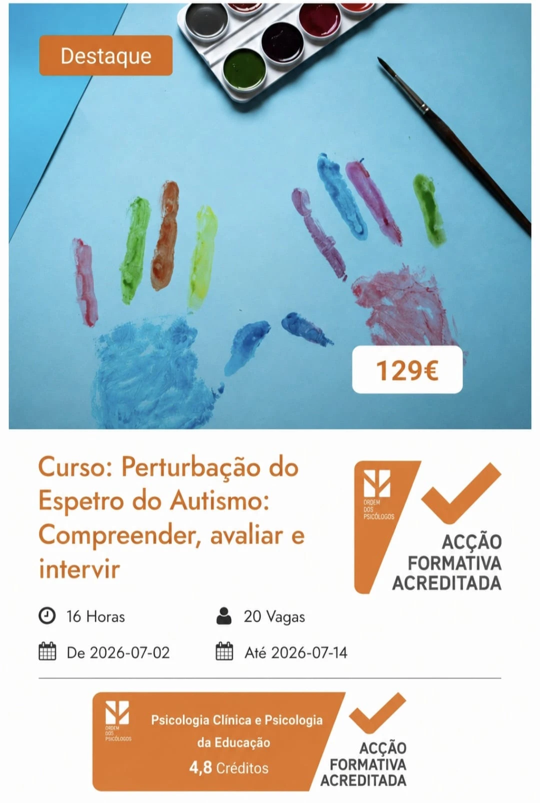 Curso: Perturbação do Espetro do Autismo: Compreender, avaliar e intervir- ACREDITADO PELA ORDEM DOS PSICÓLOGOS COM 4,8 CRÉDITOS Neste curso o objetivo é o desenvolvimento de conhecimentos teóricos e práticos sobre a Perturbação do Espetro do
Autismo (PEA), enquadrados nos modelos atuais do neurodesenvolvimento e desenvolver competências de
avaliação psicológica, conceptualização de caso e intervenção psicológica baseada na evidência
científica em Perturbação do Espetro do Autismo.